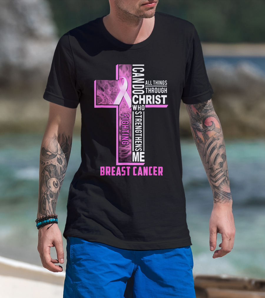 Breast Cancer Fighting Warrior I Can Do All Things Through Christ Who Strengthens Me T-Shirt