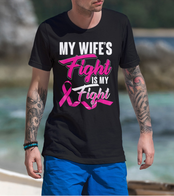 My Wife's Fight Is My Fight Breast Cancer Support T-Shirt