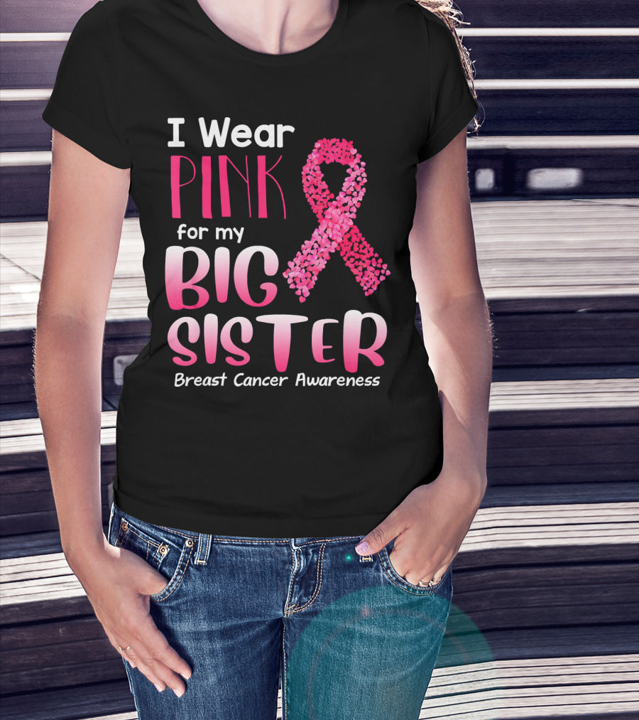 I Wear Pink For My Big Sister Breast Cancer Awareness T-Shirt