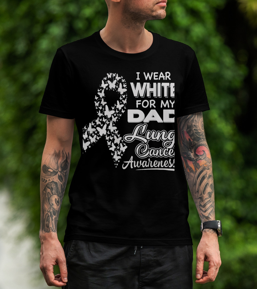 I Wear White For My Dad Lung Cancer Awareness T-Shirt