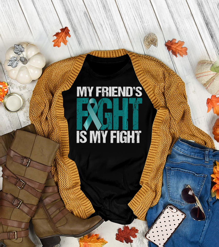My Friend's Fight Is My Fight Ovarian Cancer Awareness Teal T-Shirt