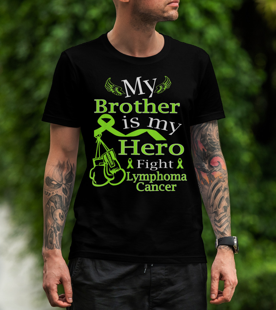 My Brother Is My Hero Fight Lymphoma Cancer Wear Green T-Shirt