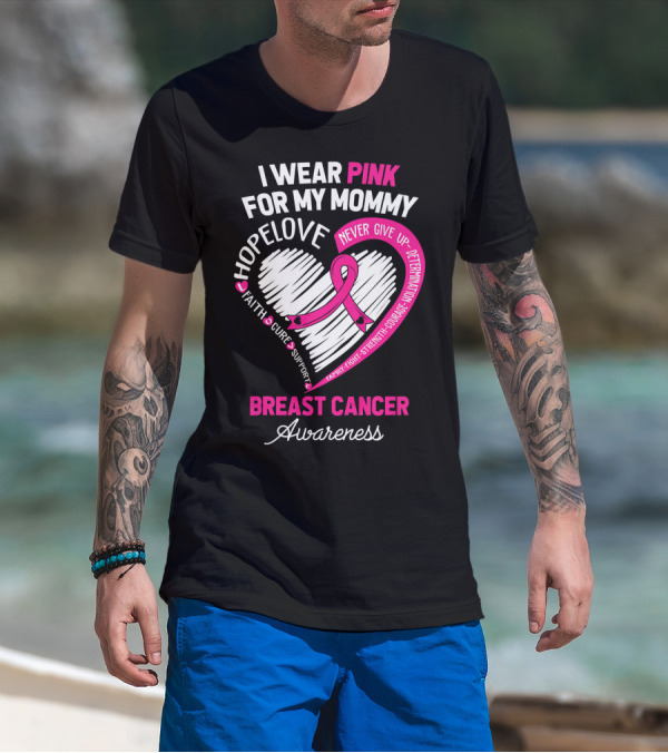 I Wear Pink For My Mommy Hope Love Breast Cancer Awareness T-Shirt