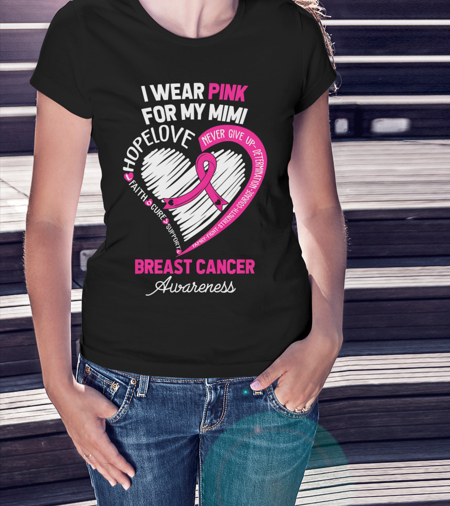 I Wear Pink For My Mimi Hope Love Faith Cure Support Breast Cancer Awareness T-Shirt