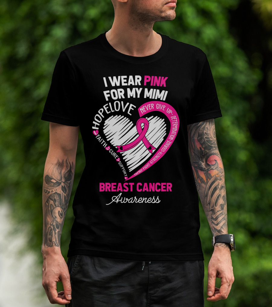 I Wear Pink For My Mimi Hope Love Faith Cure Support Breast Cancer Awareness T-Shirt