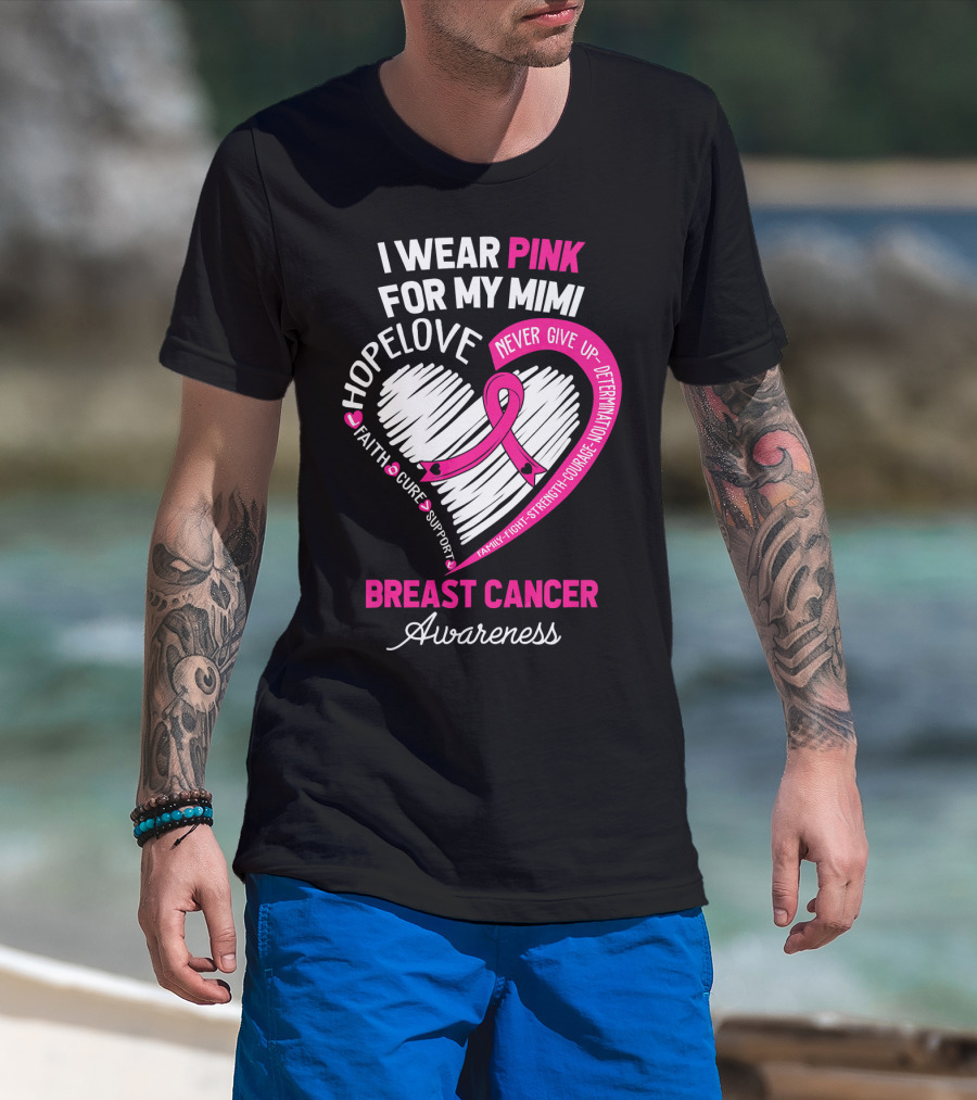 I Wear Pink For My Mimi Hope Love Faith Cure Support Breast Cancer Awareness T-Shirt