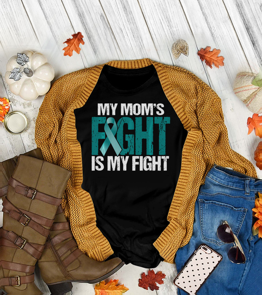 My Mom's Fight Is My Fight Teal Ribbon Ovarian Cancer Awareness T-Shirt