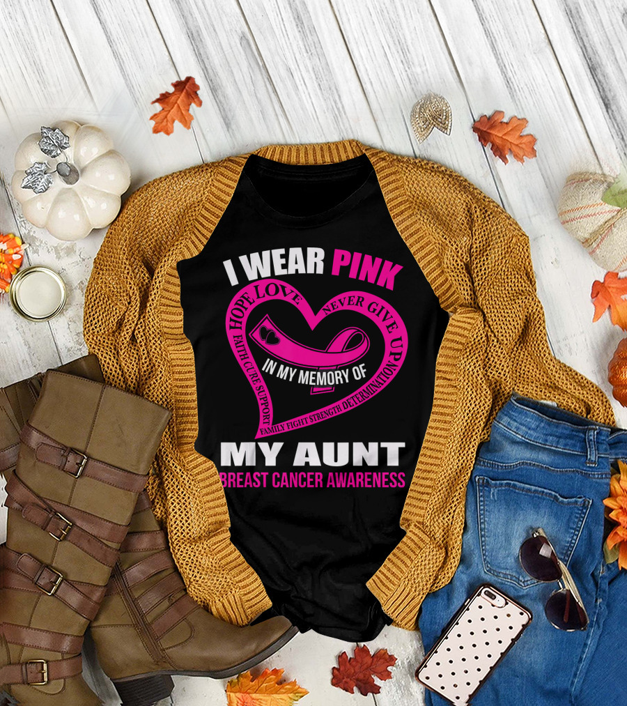 I Wear Pink In Memory of My Aunt Breast Cancer Awareness Hope Love Faith Family Fight Strength T-Shirt