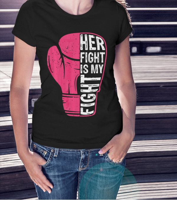 Her Fight Is My Fight Pink Boxing Glove T-Shirt