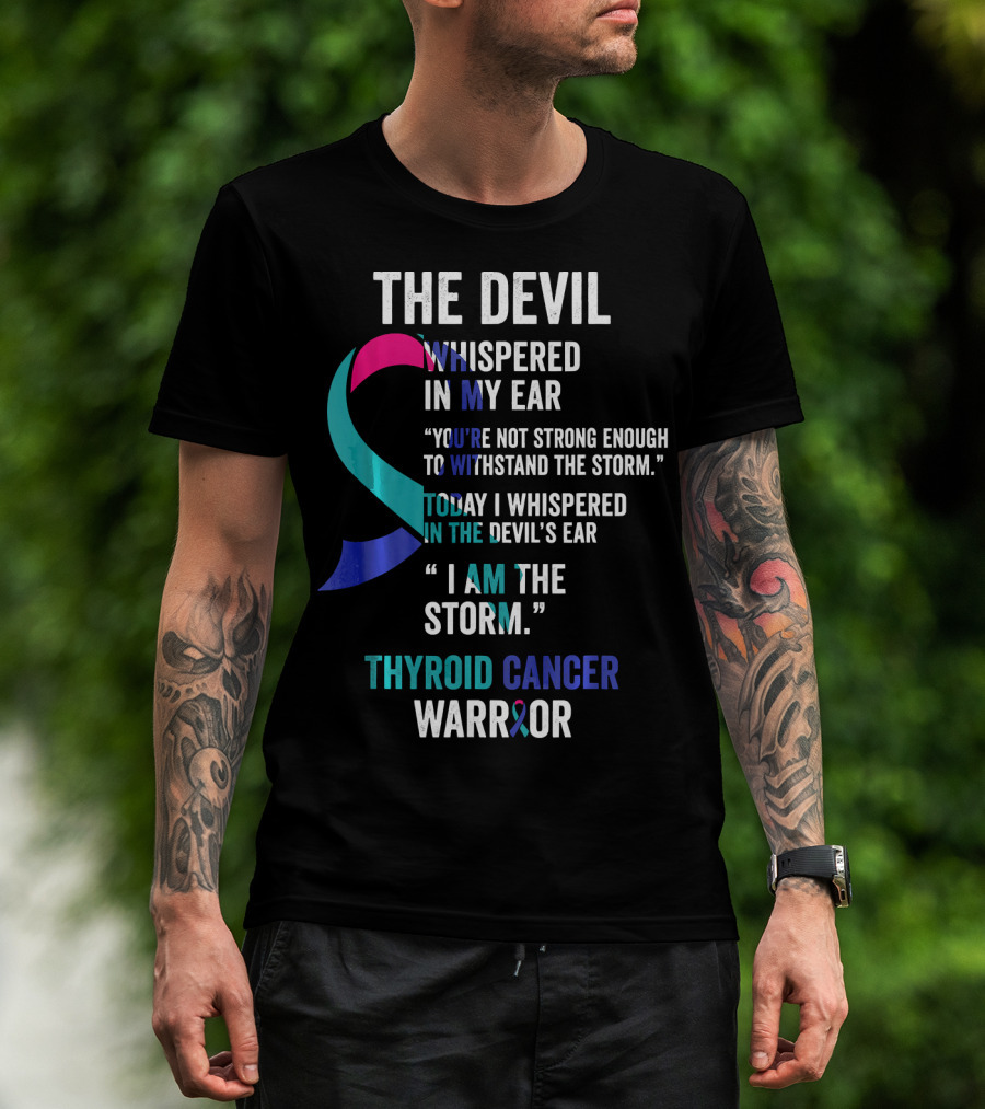 The Devil Whispered Thyroid Cancer Warrior I Am The Storm T-Shirt