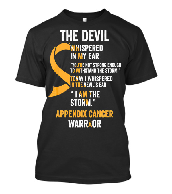 The Devil Whispered In My Ear Appendix Cancer Warrior I Am The Storm T-Shirt