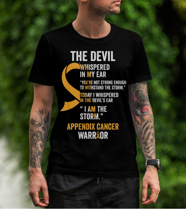 The Devil Whispered In My Ear Appendix Cancer Warrior I Am The Storm T-Shirt