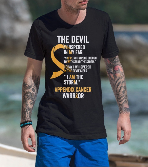 The Devil Whispered In My Ear Appendix Cancer Warrior I Am The Storm T-Shirt