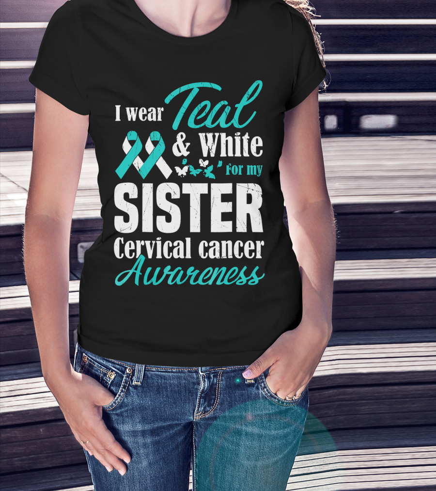 I Wear Teal And White For My Sister Cervical Cancer Awareness T-Shirt