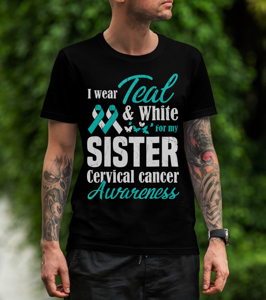 I Wear Teal And White For My Sister Cervical Cancer Awareness T-Shirt