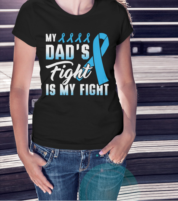 My Dad's Fight Is My Fight Prostate Cancer Awareness Blue T-Shirt