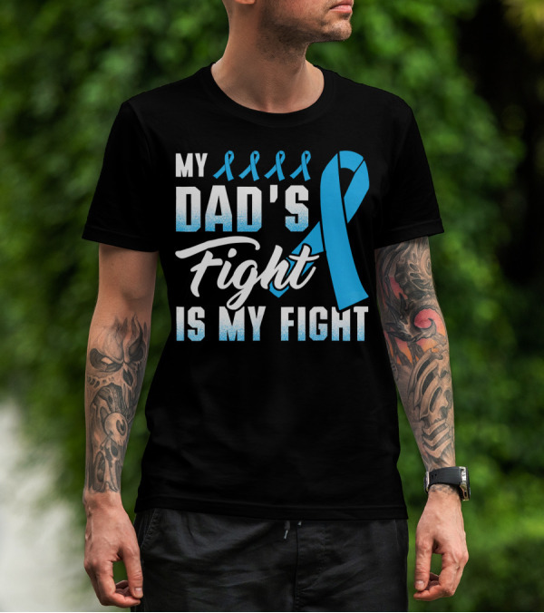 My Dad's Fight Is My Fight Prostate Cancer Awareness Blue T-Shirt