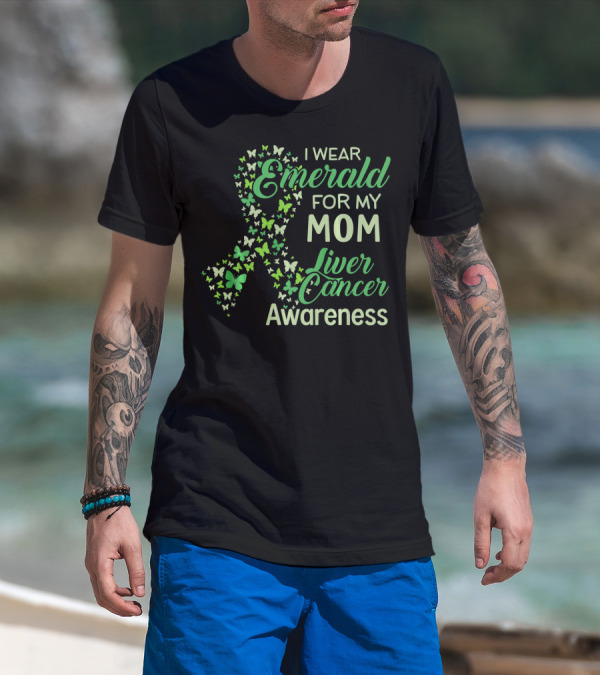 I Wear Emerald For My Mom Liver Cancer Awareness T-Shirt