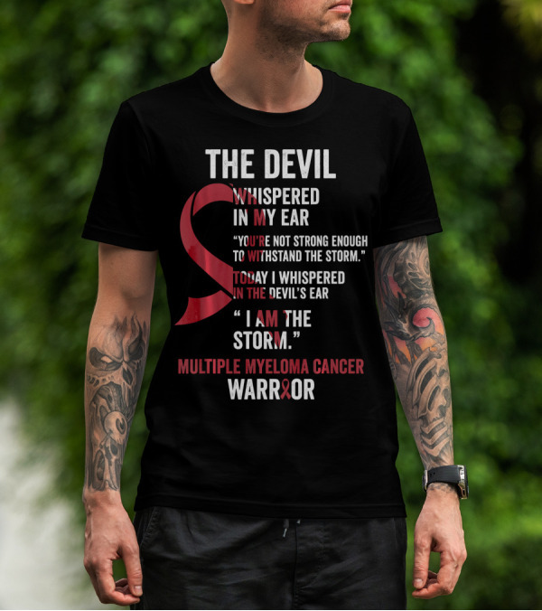 The Devil Whispered Multiple Myeloma Cancer Warrior I Am The Storm T-Shirt