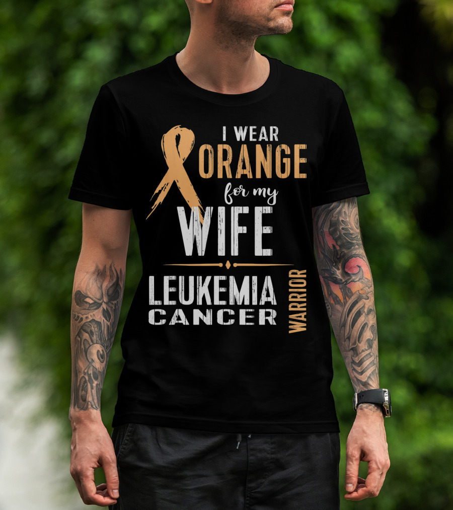 I Wear Orange For My Wife Leukemia Cancer Warrior T-Shirt