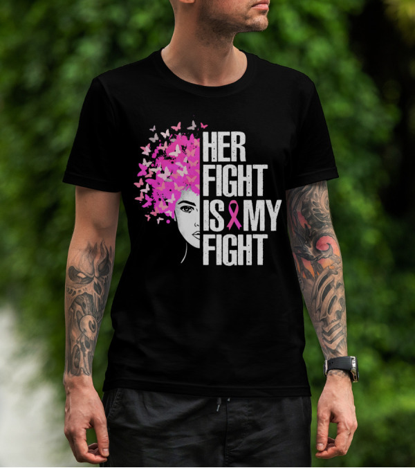 Her Fight Is My Fight Breast Cancer Awareness Pink Ribbon Butterfly Text T-Shirt
