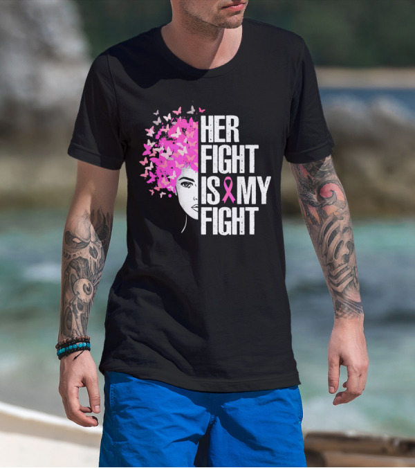 Her Fight Is My Fight Breast Cancer Awareness Pink Ribbon Butterfly Text T-Shirt