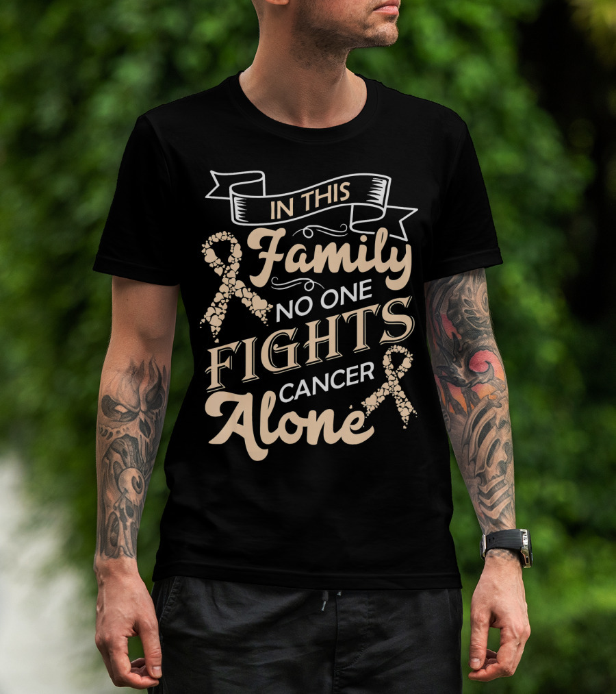 In This Family No One Fights Cancer Alone Ribbon Support T-Shirt
