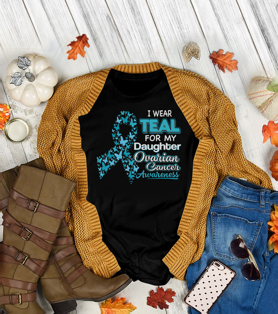 I Wear Teal for My Daughter Ovarian Cancer Awareness T-Shirt
