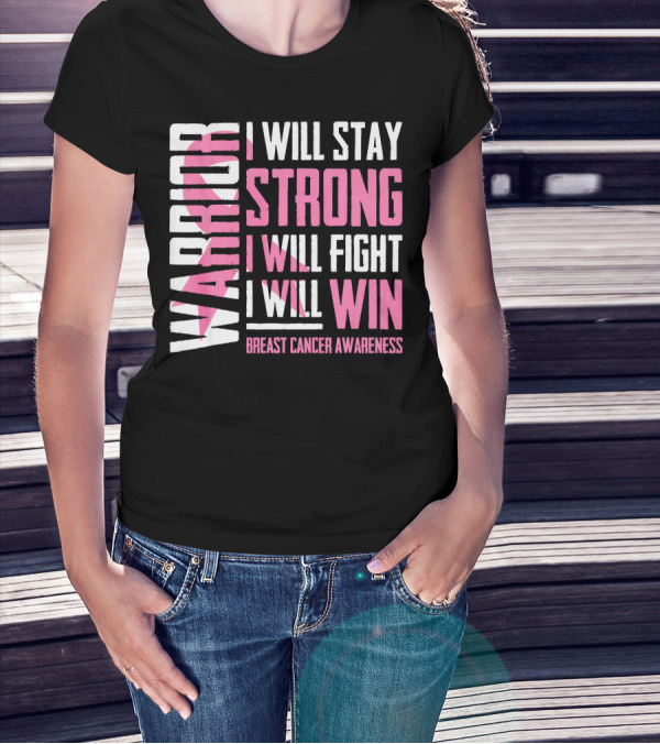 WARRIOR I WILL STAY STRONG I WILL FIGHT I WILL WIN BREAST CANCER AWARENESS T-Shirt