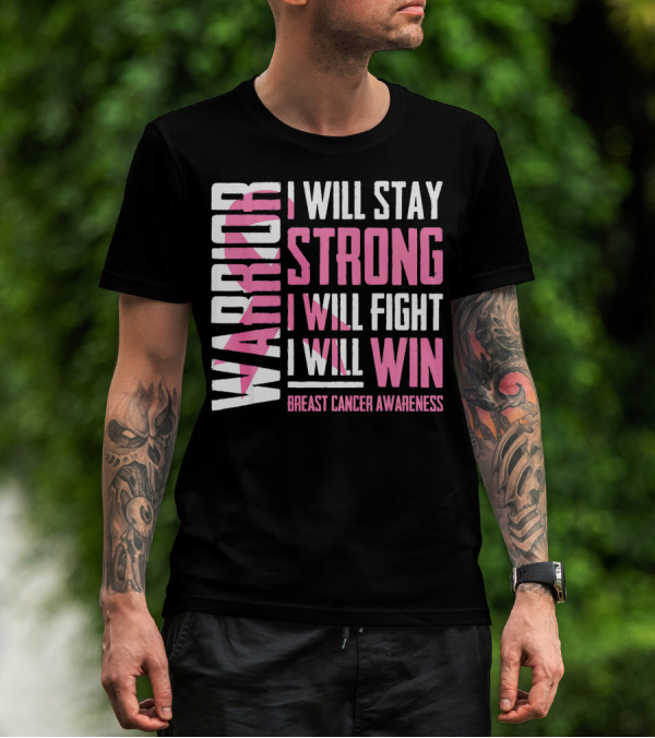 WARRIOR I WILL STAY STRONG I WILL FIGHT I WILL WIN BREAST CANCER AWARENESS T-Shirt
