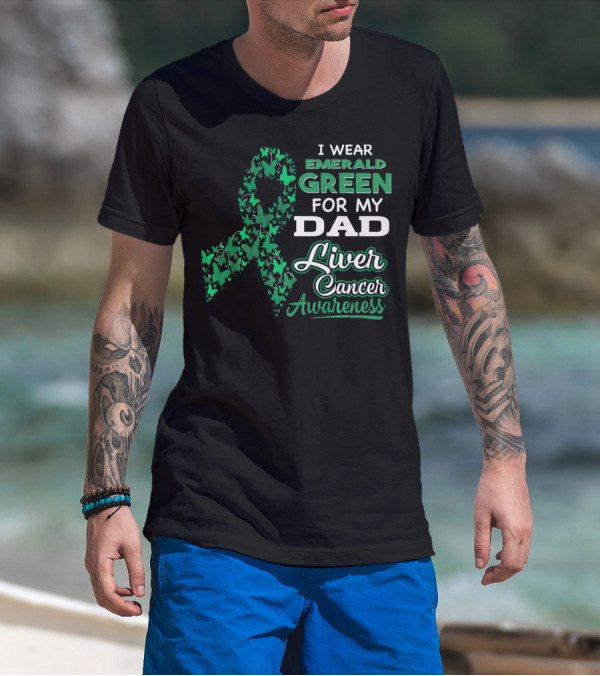I Wear Emerald Green For My Dad Liver Cancer Awareness T-Shirt