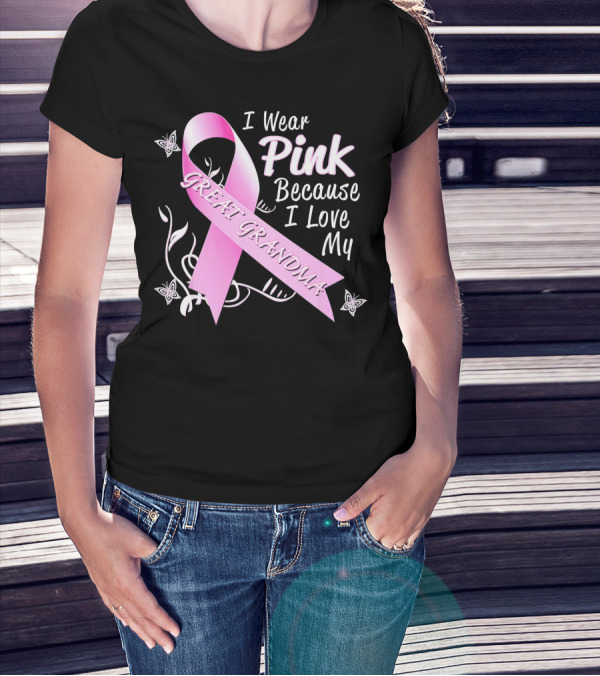 I Wear Pink Because I Love My Great Grandma Breast Cancer Awareness Pink T-Shirt