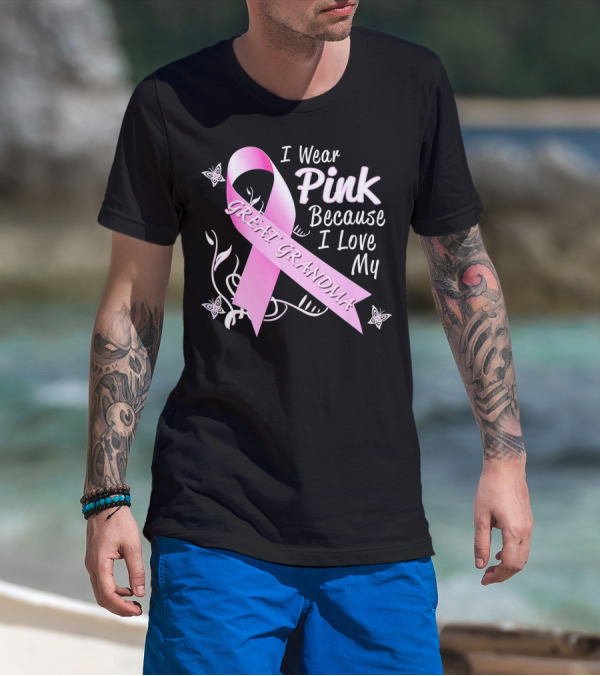 I Wear Pink Because I Love My Great Grandma Breast Cancer Awareness Pink T-Shirt