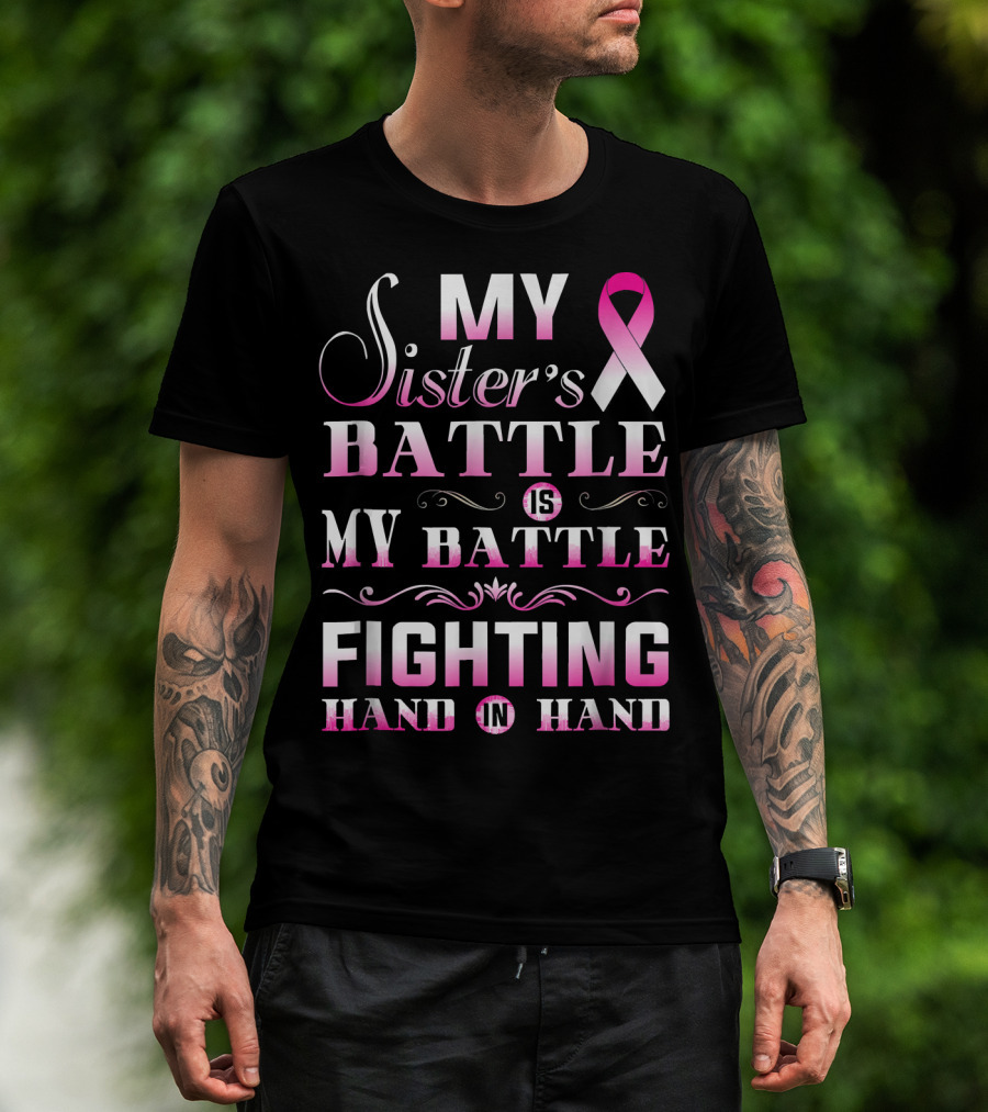 My Sister's Battle Is My Battle Fighting Hand In Hand Pink Ribbon Breast Cancer T-Shirt