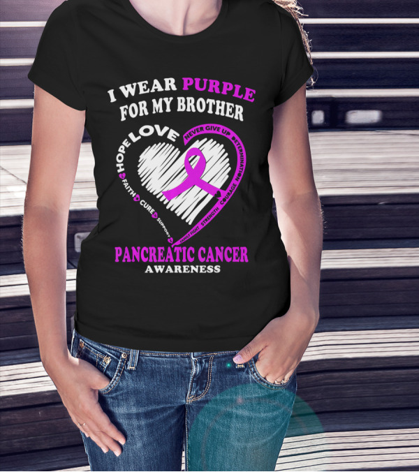 I Wear Purple For My Brother Pancreatic Cancer Awareness Love Courage Determination Strength Hope T-Shirt