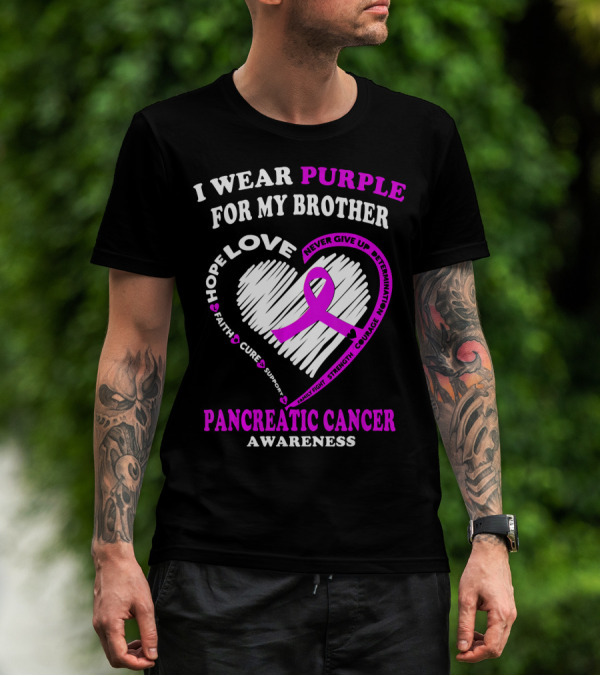 I Wear Purple For My Brother Pancreatic Cancer Awareness Love Courage Determination Strength Hope T-Shirt