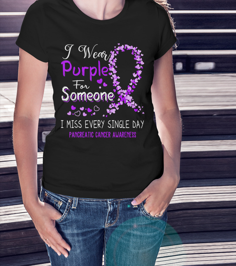 I Wear Purple For Someone I Miss Every Single Day Pancreatic Cancer Awareness T-Shirt