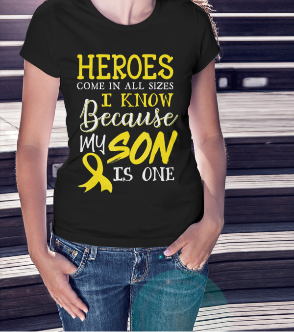 Heroes Come In All Sizes I Know Because My Son Is One Childhood Cancer Awareness T-Shirt