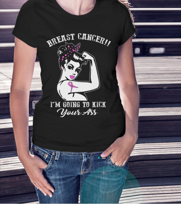 Breast Cancer I'm Going To Kick Your Ass Retro Rosie The Riveter Style With Pink T-Shirt