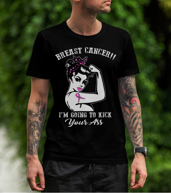 Breast Cancer I'm Going To Kick Your Ass Retro Rosie The Riveter Style With Pink T-Shirt