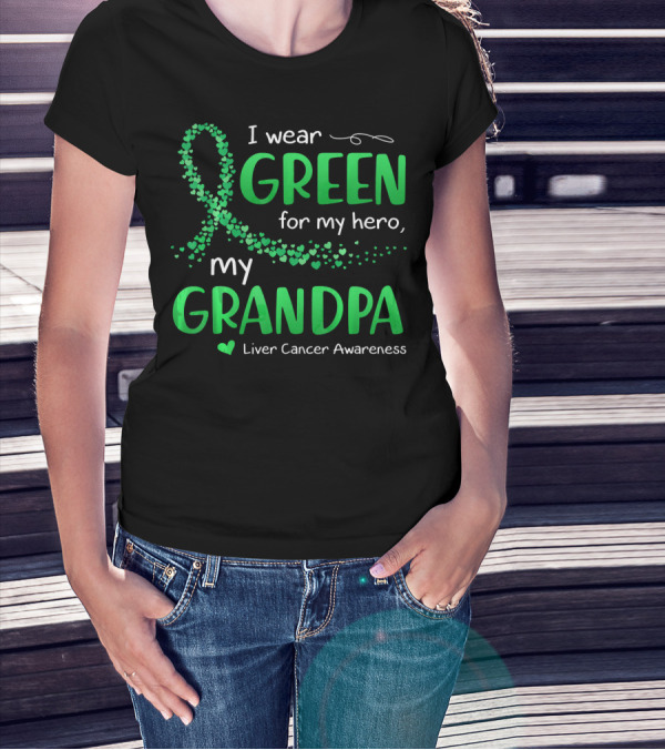 I Wear Green For My Hero My Grandpa Liver Cancer Awareness T-Shirt