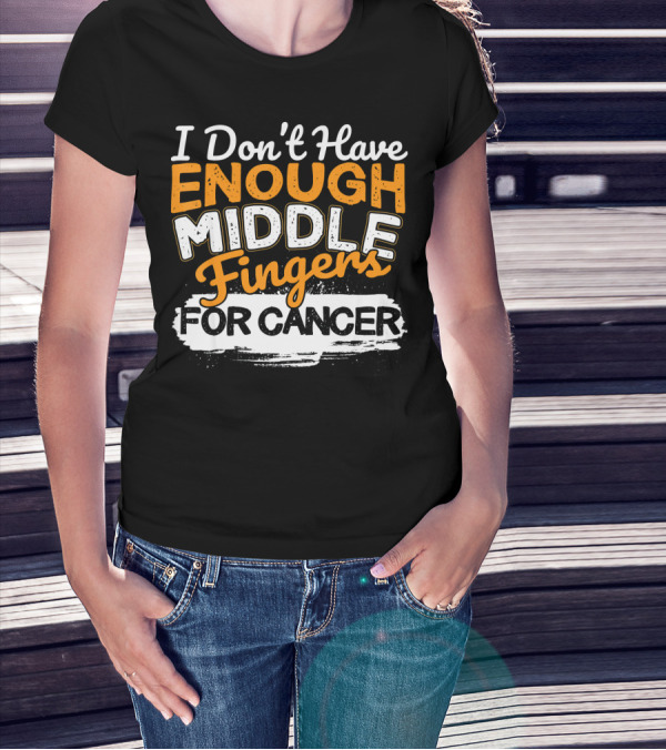 I Don't Have Enough Middle Fingers For Cancer T-Shirt