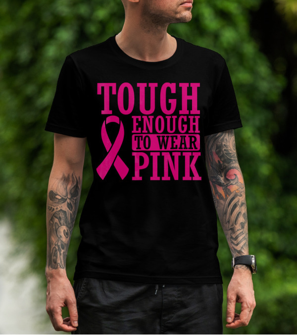 Tough Enough To Wear Pink Cancer Awareness T-Shirt