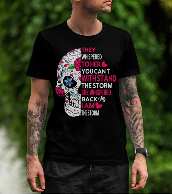 They Whispered To Her You Can't Withstand The Storm She Whispered Back I Am The Storm Breast Cancer Or Pancreatic Or Lung Canc T-Shirt