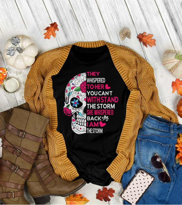 They Whispered To Her You Can't Withstand The Storm She Whispered Back I Am The Storm Breast Cancer Or Pancreatic Or Lung Canc T-Shirt