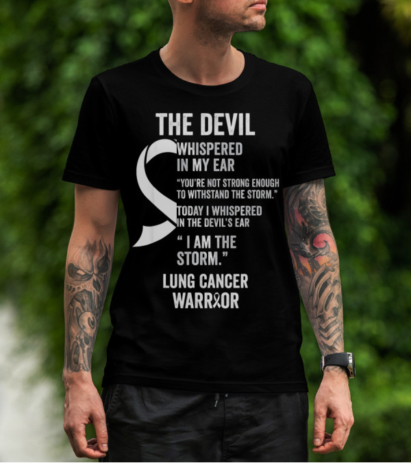 The Devil Whispered Lung Cancer Warrior I Am The Storm T-Shirt