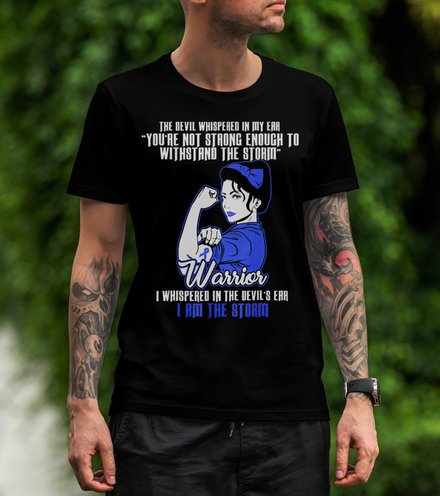 The Devil Whispered In My Ear You're Not Strong Enough To Withstand The Storm Warrior I Am The Storm T-Shirt