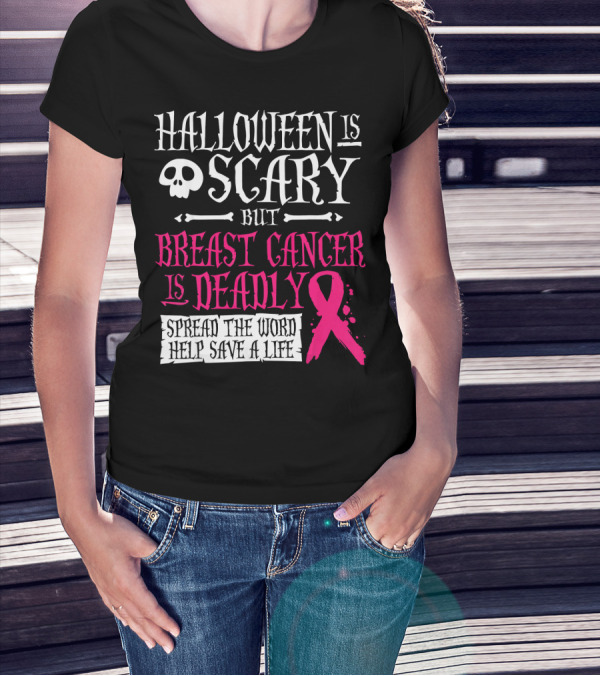 Halloween Is Scary But Breast Cancer Is Deadly Spread The Word Help Save A Life T-Shirt