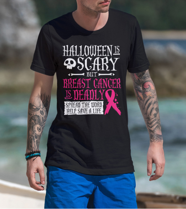 Halloween Is Scary But Breast Cancer Is Deadly Spread The Word Help Save A Life T-Shirt