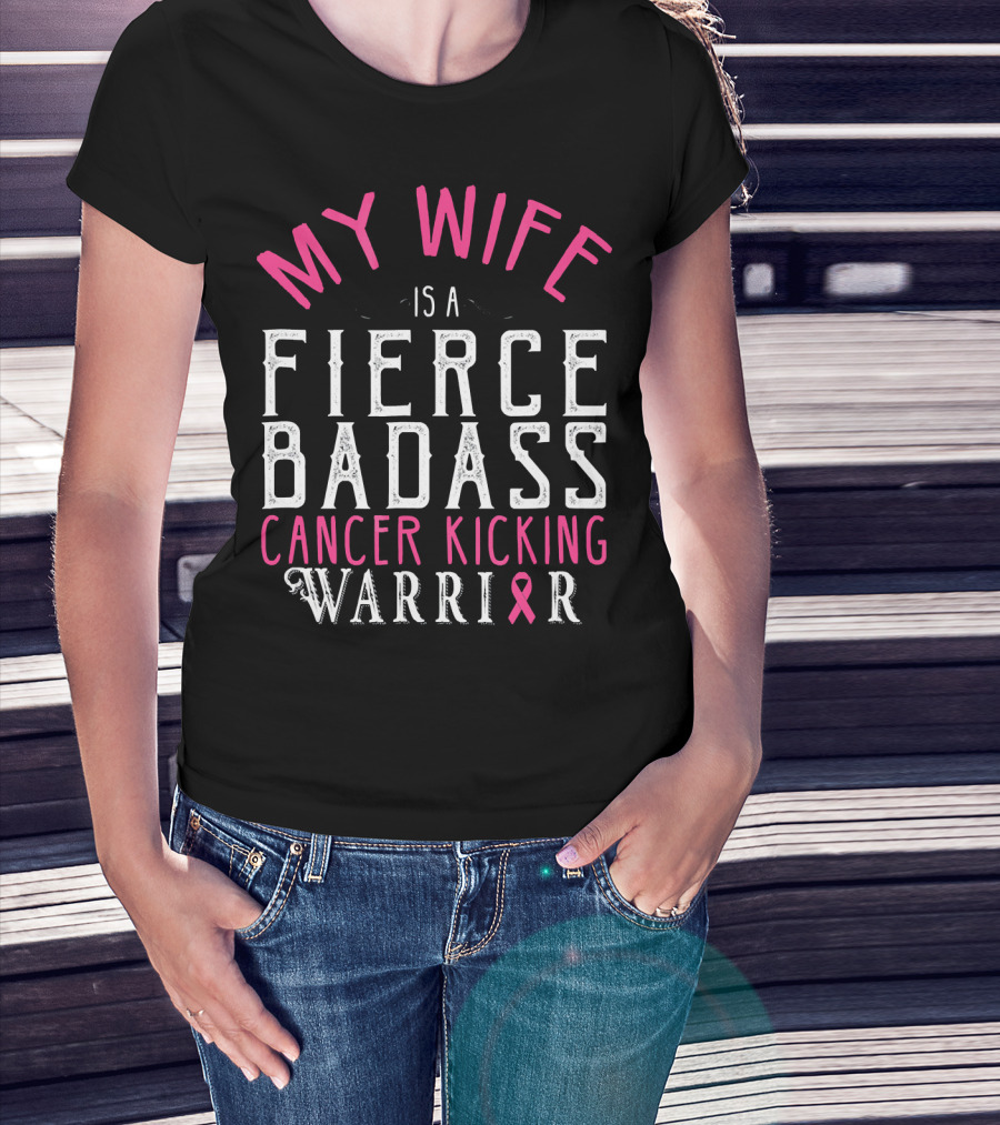 My Wife Is A Fierce Badass Cancer Kicking Warrior T-Shirt